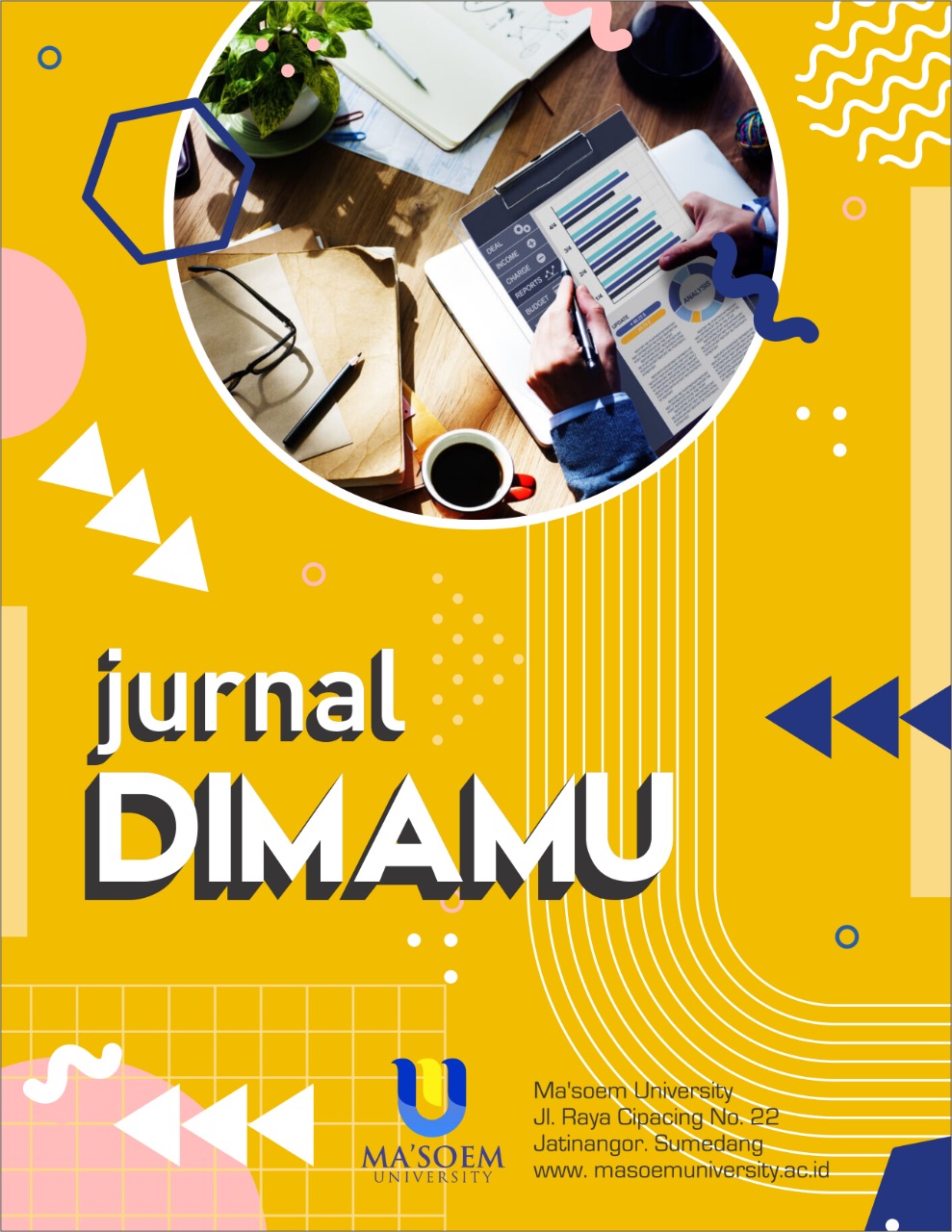 Jurnal dimaMU merupakan jurnal keilmuan yang diterbitkan oleh Universitas Ma'soem. Jurnal ini merupakan wadah publikasi karya ilmiah berupa tulisan akademisi, peneliti dan praktisi tentang penelitian murni dan terapan pada bidang Sistem Informasi, Manajemen Informatika, Sistem Informasi Akuntansi, Manajemen, Perbankan Syariah, Akuntansi Syariah, Ekonomi Syariah, Agribisnis, Teknologi Pangan, Bimbingan Konseling dan Pendidikan Bahasa Inggris. DIMAMU terbit tiga kali dalam setahun yakni bulan Desember, April dan Agustus.